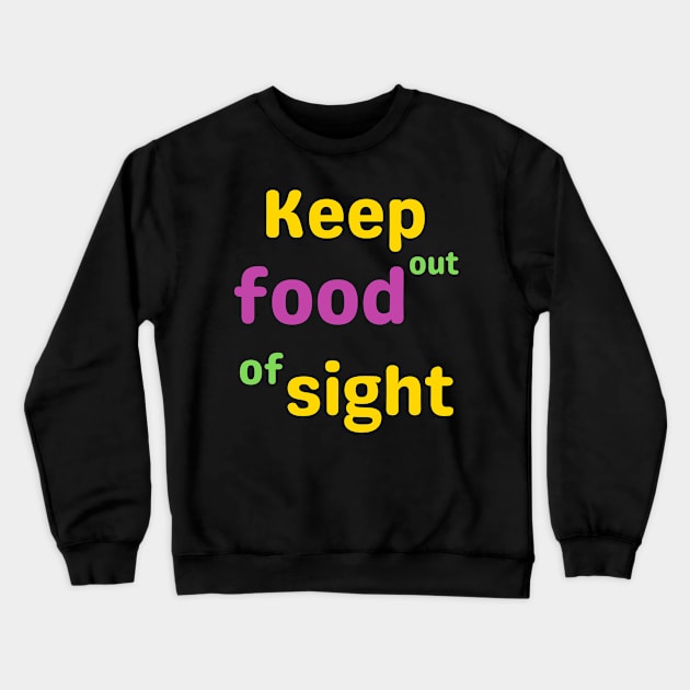 Keep food out of sight; funny Mardi Gras quote Crewneck Sweatshirt by Rechtop